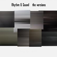 Rhythm & Sound - the versions